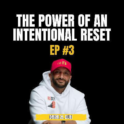 Episode 3 with Omar Al Duri - The Power Of An Intentional Reset