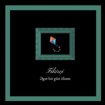 Əgər bir gün ölsəm