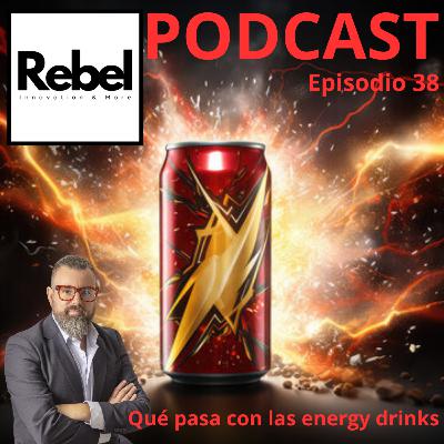 #38 EPISODIO - QUÉ PASA CON LAS BEBIDAS ENERGÉTICAS