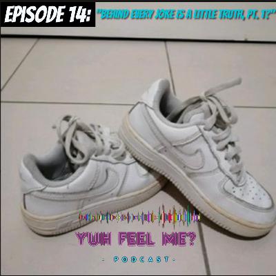 "Behind Every Joke Is a Little Truth, Pt. 1" "Behind Every Joke Is a Little Truth, Pt. 1"