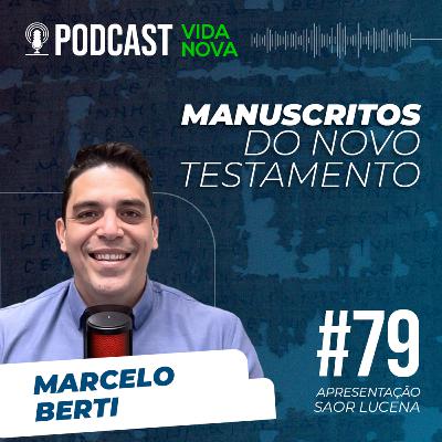 MANUSCRITOS DO NOVO TESTAMENTO - MARCELO BERTI | PODCAST VIDA NOVA #79