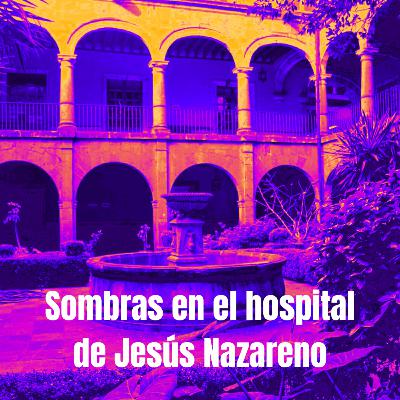 Sombras en el Hospital de Jesús Nazareno Sombras en el Hospital de Jesús Nazareno