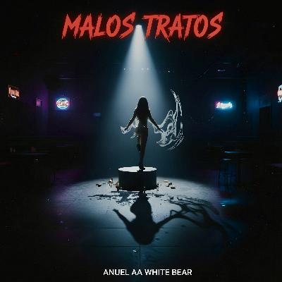 MALOS TRATOS- Anuel AA ❌ White Bear MALOS TRATOS- Anuel AA ❌ White Bear