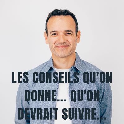Les Conseils qu'on Donne sont ceux qu'on devrait Suivre Les Conseils qu'on Donne sont ceux qu'on devrait Suivre