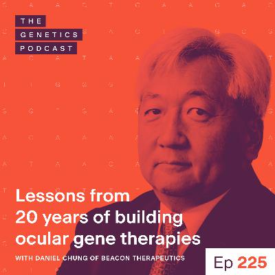 EP 225: Lessons from 20 years of building ocular gene therapies with Daniel Chung of Beacon Therapeutics