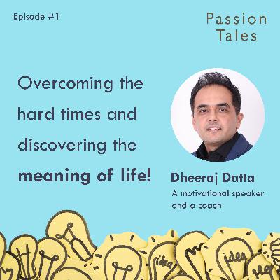 Overcoming the Hard times and Discovering the Meaning of Life - Insights from Dheeraj Datta | Motivational Speaker and Coach Overcoming the Hard times and Discovering the Meaning of Life - Insights from Dheeraj Datta | Motivational Speaker and Coach
