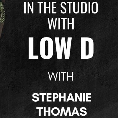 In The Studio with Low D | Stephanie Thomas