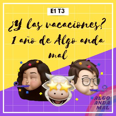 1.- "¿Y las vacaciones? + 1 año de Algo Anda Mal" 1.- "¿Y las vacaciones? + 1 año de Algo Anda Mal"