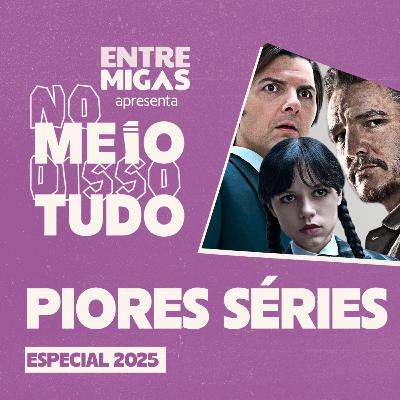 FLOPOU! 12 PIORES SÉRIES DE 2025 👎