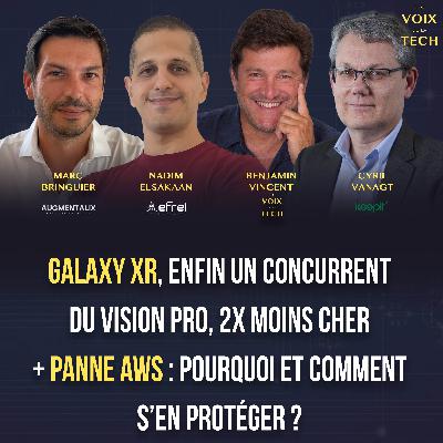 L'hebdo | Galaxy XR, enfin un concurrent du Vision Pro et panne AWS : pourquoi et comment s’en protéger ?