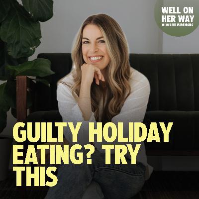 144. How to Get Back on Track After Overeating WITHOUT Punishment | HOLIDAY EATING SERIES