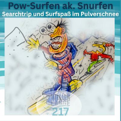 217 - PowSurfen ak. Snurfen - Searchtrip und Surfspaß im Pulverschnee
