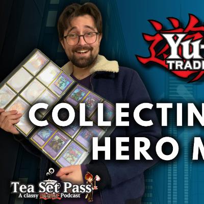 Tea Set Pass Episode 30: I collected every HERO in Yu-Gi-Oh!