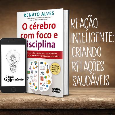 #13 - Reação inteligente: criando relações saudáveis #13 - Reação inteligente: criando relações saudáveis