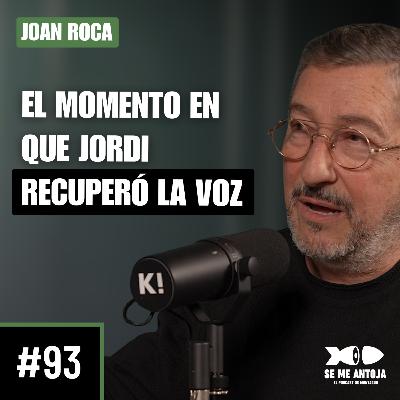 #93 | Joan Roca | El Momento en que JORDI RECUPERÓ LA VOZ y La Realidad de ser el Nº1