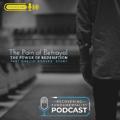 Episode #185 - The Pain Of Betrayal / The Power Of Redemption.
