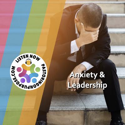 Season 7 Episode 11: Anxiety and Leadership Season 7 Episode 11: Anxiety and Leadership