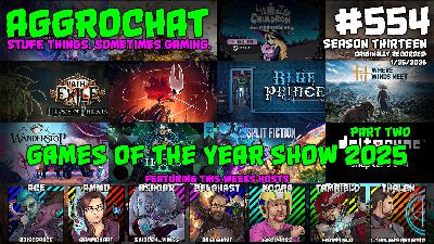 AggroChat #554 - Games of the Year Show 2025 - Part Two AggroChat #554 - Games of the Year Show 2025 - Part Two