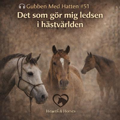 Gubben Med Hatten #51 - 🎙️ Det som gör mig ledsen i hästvärlden