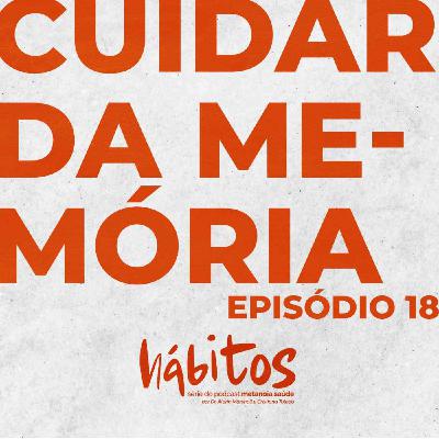 CUIDAR DA MEMÓRIA | SÉRIE HÁBITOS | EPISÓDIO 18