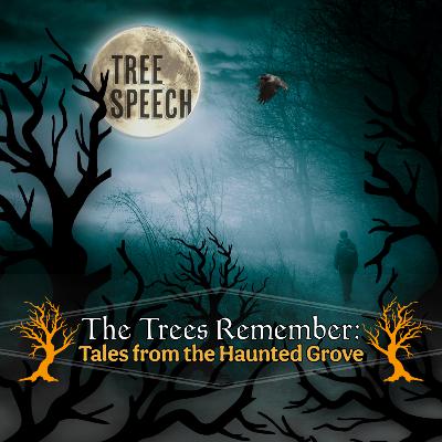 The Trees Remember: Tales from the Haunted Grove