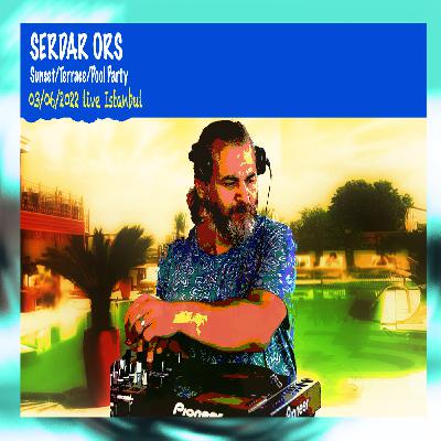 SERDAR ORS TERRACE POOL PARTY (SUNSET MIX) ISTANBUL 03 JUNE 2022 SERDAR ORS TERRACE POOL PARTY (SUNSET MIX) ISTANBUL 03 JUNE 2022