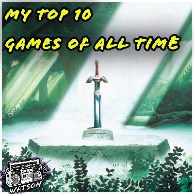My Top 10 Games of All Time! [GAMES]