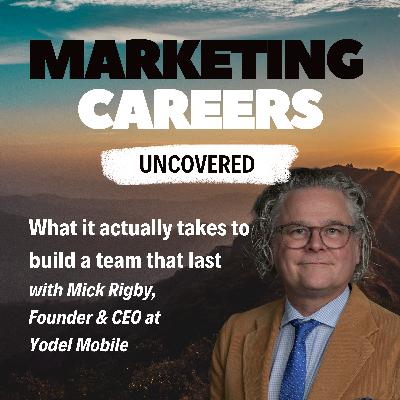 What it actually takes to build a team that lasts - with Mick Rigby, founder & CEO at Yodel Mobile