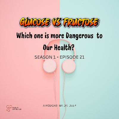 Glucose Vs Fructose -  Which one is more dangerous to our health ?