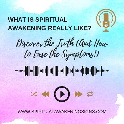 What Is Spiritual Awakening REALLY Like? Discover the Truth (And How to Ease the Symptoms!)