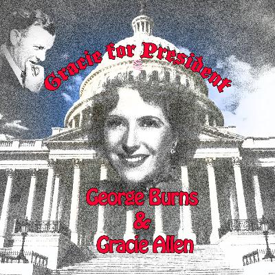 Burns&Allen Gracie For President Burns&Allen Gracie For President