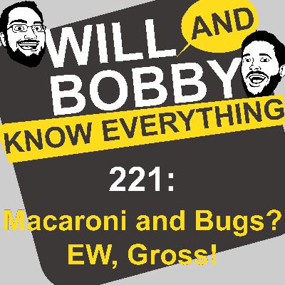 WBKE 221: Macaroni and Bugs? EW, Gross! WBKE 221: Macaroni and Bugs? EW, Gross!