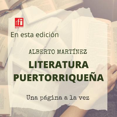 Hablemos de Literatura Puertorriqueña con Alberto Martínez