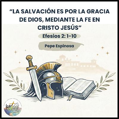 La salvación es por la Gracia de Dios, mediante la fe en Cristo Jesús - Efesios 2: 1-10