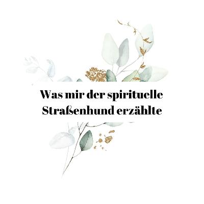 Was mir der spirituelle Straßenhund erzählte Was mir der spirituelle Straßenhund erzählte