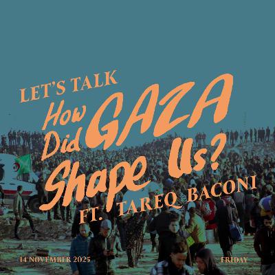 #28 - Exile & Genocide: How Did Gaza Shape Us? ft. Tareq Baconi