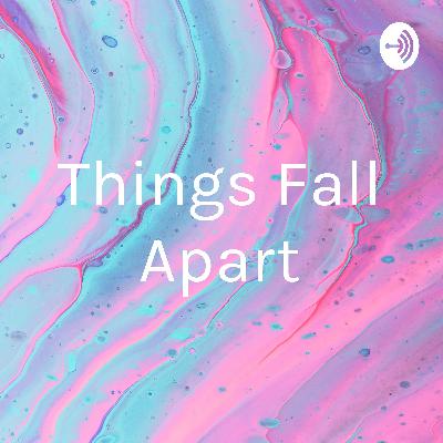 Things fall apart 8-13