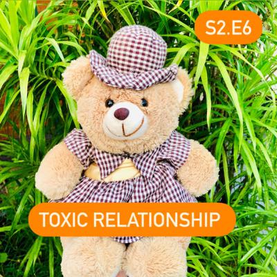 S2.E6 Toxic Relationships