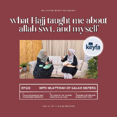 EP123: What Hajj Taught Me About Allah swt, and Myself (with Muattirah of Salam Sisters) EP123: What Hajj Taught Me About Allah swt, and Myself (with Muattirah of Salam Sisters)