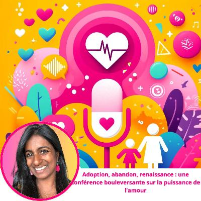 Adoption, abandon, renaissance : une conférence bouleversante sur la puissance de l’amour