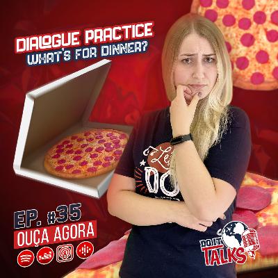 EP #35 - Dialogue Practice: What's for dinner?