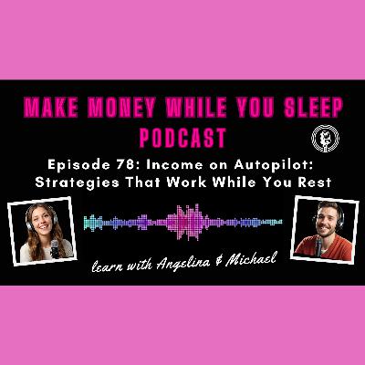 Episode 78: Income on Autopilot: Strategies That Work While You Rest