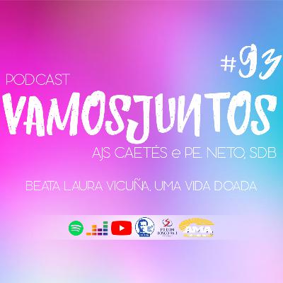 EP 093 - BEATA LAURA VICUÑA, UMA VIDA DOADA