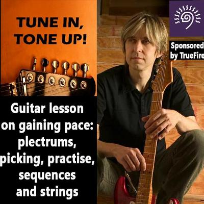 Guitar lesson on playing with pace: plectrums, picking, practise, sequences and strings Guitar lesson on playing with pace: plectrums, picking, practise, sequences and strings