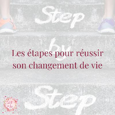 Les étapes pour réussir son changement de vie! Les étapes pour réussir son changement de vie!