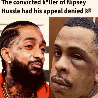 Episode 38 pt2 Convicted killer of Nipesy Hussle Eric Holder got his Appeal denied and is facing 60 years to life
