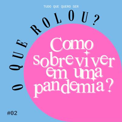 #02 - Como sobreviver em uma pandemia?