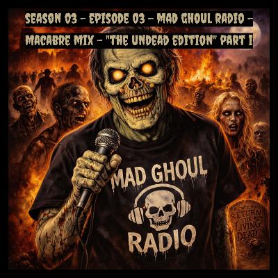 Season 03 - Episode 03 - Mad Ghoul Macabre - The Undead Edition - Part I