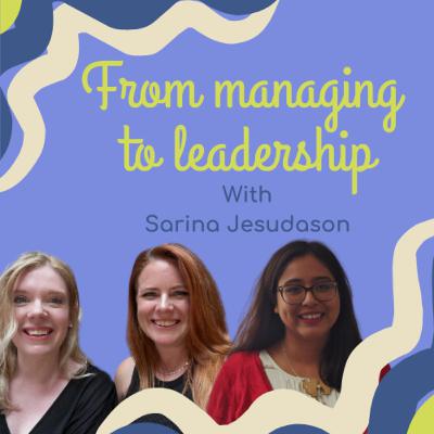 From managing to leading with Sarina Jesudason