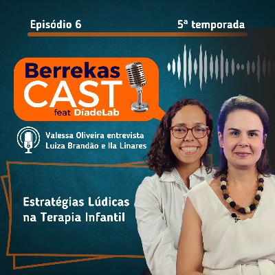 T5 - EP 06 - Estratégias Lúdicas na Terapia Infantil - por Luiza Brandão e Ila Linares